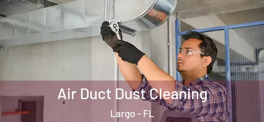  Air Duct Dust Cleaning Largo - FL