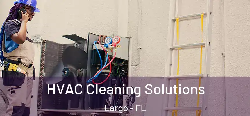  HVAC Cleaning Solutions Largo - FL